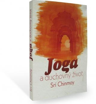 Kniha: Joga a duchovný život - 1. vydanie - Sri Chinmoy