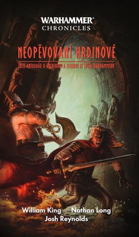 Kniha: Neopěvovaní hrdinové - Třetí antologie o Gotrekovi a Felixovi ze světa Warhammeru - William King