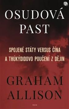 Kniha: Osudová past - Spojené stát verus Čína a Thúkýdidovo poučení z dějin - Graham Allison