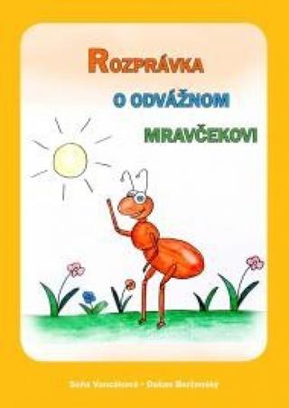 Kniha: Rozprávka o odvážnom mravčekovi - 1. vydanie - Soňa Vancáková, Dušan Borženský