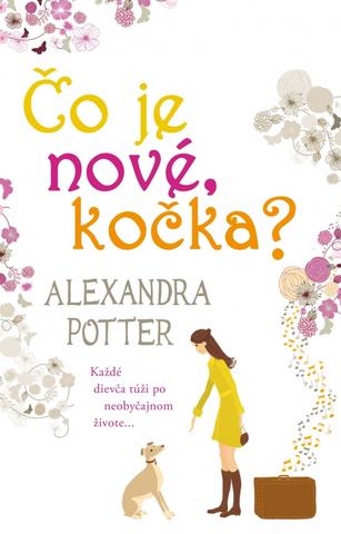 Kniha: Čo je nové, kočka? - Každé dievča túži po neobyčajnom živote... - Alexandra Potter