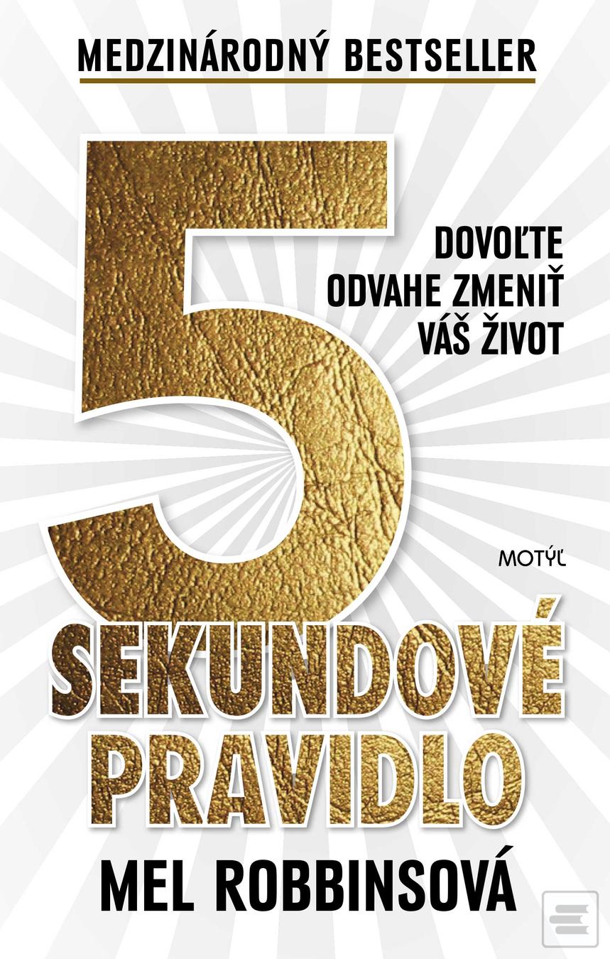 Kniha: 5 sekundové pravidlo - Dovoľte odvahe zmeniť váš život - 1. vydanie - Mel Robbins