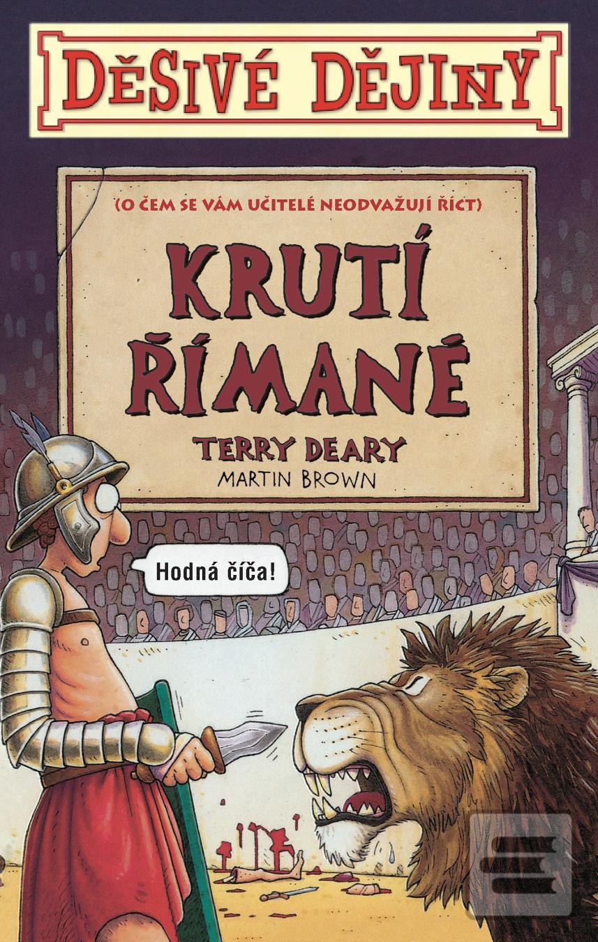 Kniha: Děsivé dějiny Krutí Římané - O čem se vám učitelé neodvažují říci - 5. vydanie - Terry Deary