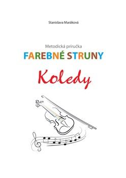 Kniha: Farebné struny - Koledy - Metodická príručka - Stanislava Maráková