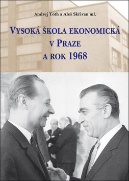 Kniha: Vysoká škola ekonomická v Praze a rok 1968 - 1. vydanie - Aleš Skřivan