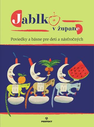 Kniha: Jablko v župane - Poviedky a básne pre deti a násťročných - 1. vydanie - kolektiv