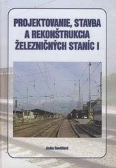 Kniha: Projektovanie, stavba a rekonštrukcia železničných staníc I. - Janka Gombitová
