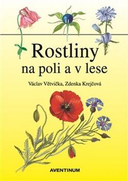 Kniha: Rostliny na poli a v lese - Václav Větvička