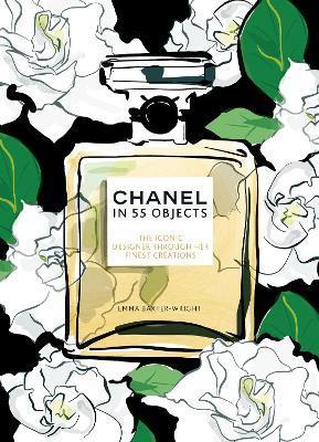 Kniha: Chanel in 55 Objects: The Iconic Designer Through Her Finest Creations - 1. vydanie - Emma Baxter-Wright