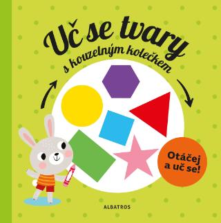 Kniha: Uč se tvary s kouzelným kolečkem - Otáčej a uč se! - 1. vydanie - Pavla Hanáčková