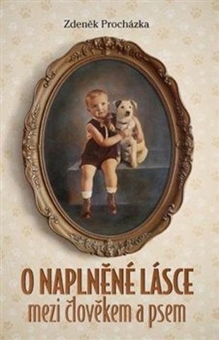 Kniha: O naplněné lásce mezi člověkem a psem - Zdeněk Procházka