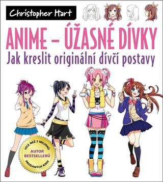 Kniha: Anime – Úžasné dívky - Jak kreslit originální dívčí postavy - Christopher Hart