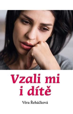 Kniha: Vzali mi i dítě - 2. vydanie - Věra Řeháčková