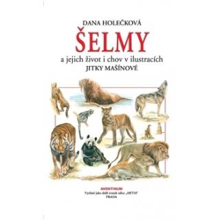 Kniha: Šelmy - a jejich život i chov v ilustracích Jitky Mašínové - Dana Holečková