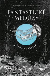 Kniha: Fantastické medúzy - Tajemné krásky - 1. vydanie - Michael Stavarič