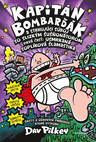 Kniha: Kapitán Bombarďák 6: Kapitán Bombarďák a strhujúci súboj so Slizkým Šušňonátorom - 1. vydanie - Dav Pilkey