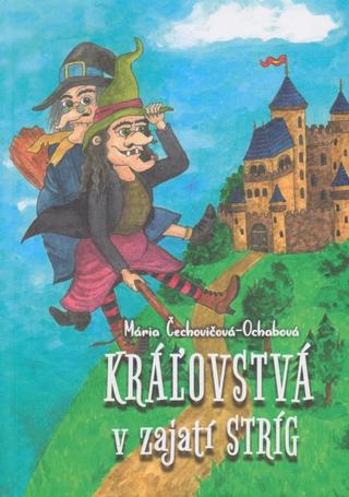 Kniha: Kráľovstvá v zajatí stríg - 1. vydanie - Mária Čechovičová-Ochabová