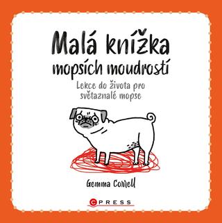 Kniha: Malá knížka mopsích moudrostí - Lekce do života pro světaznalé mopse - 1. vydanie - Gemma Correll