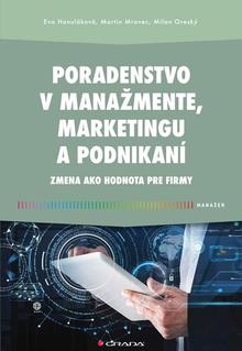 Kniha: Poradenstvo v manažmente, marketingu a podnikaní - Zmena ako hodnota pre firmy - Eva Hanuláková; Milan Oreský; Martin Mravec
