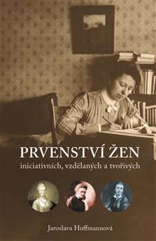 Kniha: Prvenství žen - ženy iniciativní, vzdělané a tvořivé - Jaroslava Hoffmannová