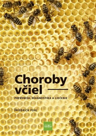 Kniha: Choroby včiel - Prevencia, diagnostika a liečenie - Prevencia, diagnostika a liečenie - 1. vydanie - Friedrich Pohl