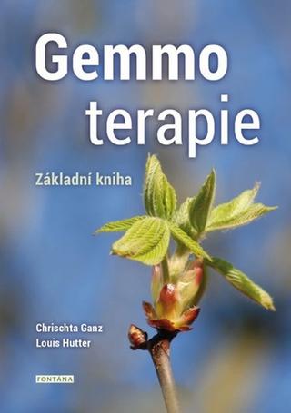 Kniha: Gemmoterapie - Základní kniha - 1. vydanie - Chrischta Ganz; Louis Hutter
