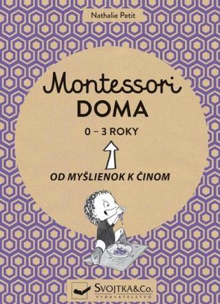Kniha: Montessori doma 0 - 3 roky - Od myšlienok k činom - 1. vydanie - Nathalie Petit