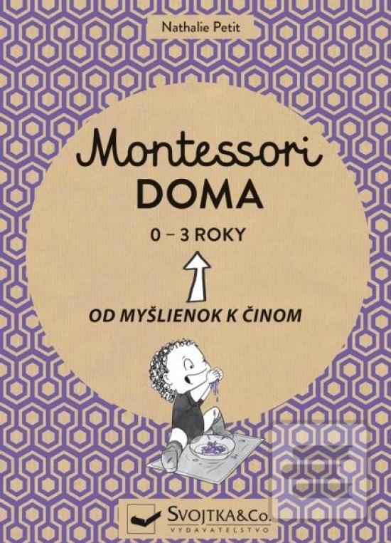 Kniha: Montessori doma 0 - 3 roky - Od myšlienok k činom - 1. vydanie - Nathalie Petit