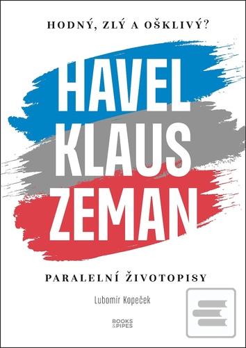 Kniha: Havel, Klaus a Zeman Hodný, zlý a ošklivý? - Paralelní životopisy - 1. vydanie - neuvedené
