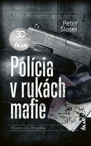Kniha: Polícia v rukách mafie - Číslo policajného spisu 2/2020 (Páchateľ: neznámy) - 1. vydanie - Peter Šloser