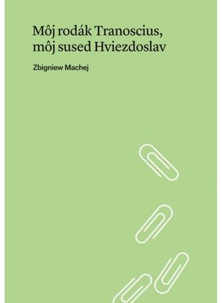 Kniha: Môj rodák Tranoscius, môj sused Hviezdoslav - Zbigniew Machej