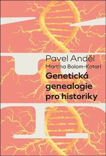 Kniha: Genetická genealogie pro historiky - Pavel Anděl; Martina Bolom-Kotari