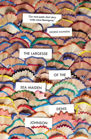 Kniha: The Largesse of the Sea Maiden - Denis Johnson