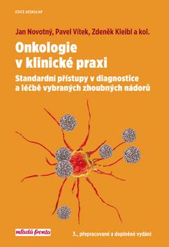 Kniha: Onkologie v klinické praxi - Standardní přístupy v diagnostice a léčbě vybraných zhoubných nádorů - 3. vydanie - Jan Novotný