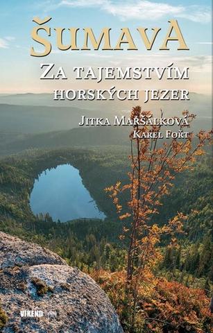 Kniha: Šumava - Za tajemstvím horských jezer - 1. vydanie - Karel Fořt; Jitka Maršálková