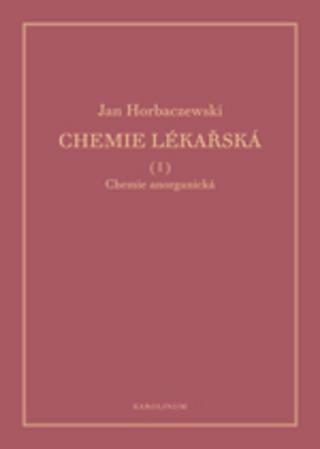 Kniha: Chemie lékařská - Chemie anorganická - Jan Horbaczewski