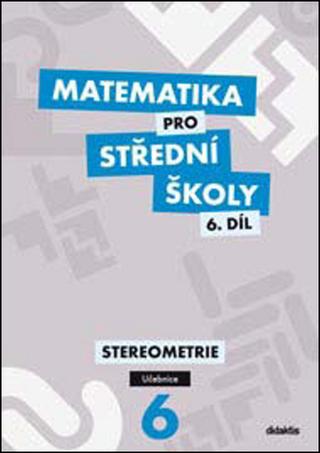 Kniha: Matematika pro střední školy 6.díl Učebnice - Stereometrie - Jan Vondra