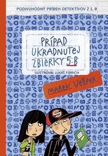 Kniha: Prípad ukradnutej zbierky 5. B - Podivuhodný príbeh detektívov z 5. B - 1. vydanie - Marek Vešper
