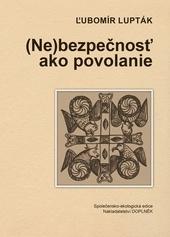 Kniha: (Ne)bezpečnosť ako povolanie - Ľubomír Lupták