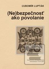 Kniha: (Ne)bezpečnosť ako povolanie - Ľubomír Lupták