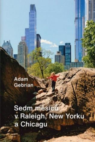 Kniha: Sedm měsíců v Raleigh, New Yorku a Chicagu - 1. vydanie - Adam Gebrian