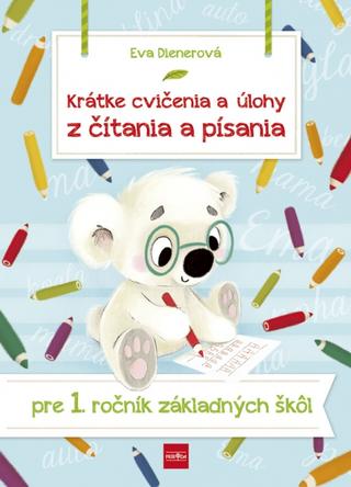 Kniha: Krátke cvičenia a úlohy z čítania a písania pre 1. ročník ZŠ - 1. vydanie - Eva Dienerová