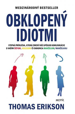Kniha: Obklopený idiotmi - Vtipná príručka, ktorá zmení váš spôsob komunikácie s vaším šéfom, kolegom či dokonca manželom/manželkou - 1. vydanie - Thomas Erikson