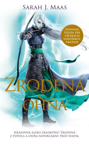 Kniha: Zrodená z ohňa - Trón zo skla 3: Kráľovná alebo zradkyňa? Zrodená z popola a ohňa nepokľakne pred nikým. - Sarah J. Maas