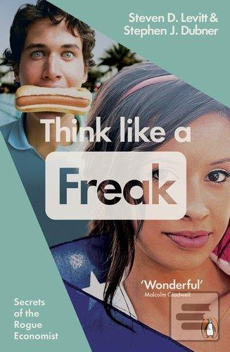 Think Like a Freak (Stephen J. Dubner;Steven D. Levitt)