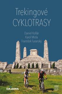 Kniha: Trekingové cyklotrasy - 1. vydanie - Daniel Kollár,Karol Mizla, František Turanský