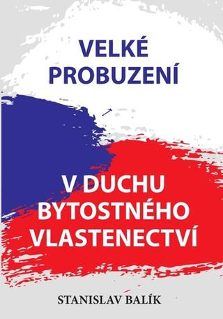 Kniha: Velké probuzení v duchu bytostného vlastenectví - 1. vydanie - Stanislav Balík