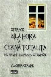 Kniha: Bílá Hora a černá totalita - Vladimír Čermák