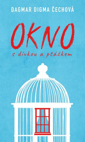 Kniha: Okno s dívkou a ptáčkem - 1. vydanie - Dagmar Digma Čechová