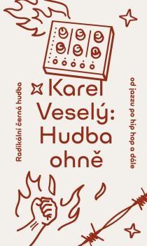 Kniha: Hudba ohně: Radikální černá hudba od jazzu po hip hop a dále - Radikální černá hudba od jazzu po hip hop a dále - 2. vydanie - Karel Veselý